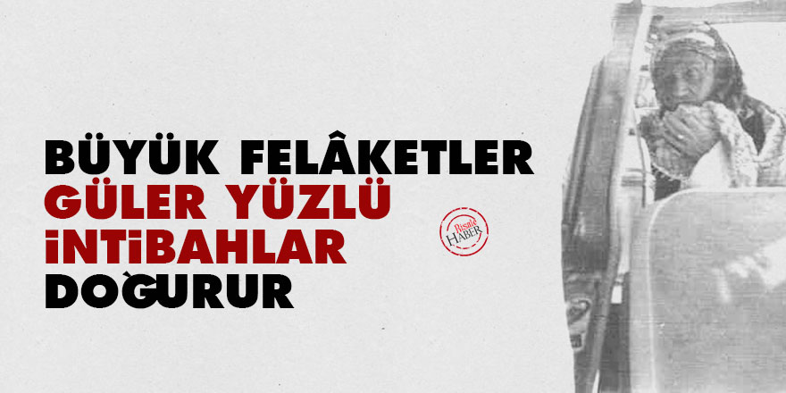 Zekai'den Bediüzzaman'a: Büyük felâketler, güler yüzlü intibahlar doğurur