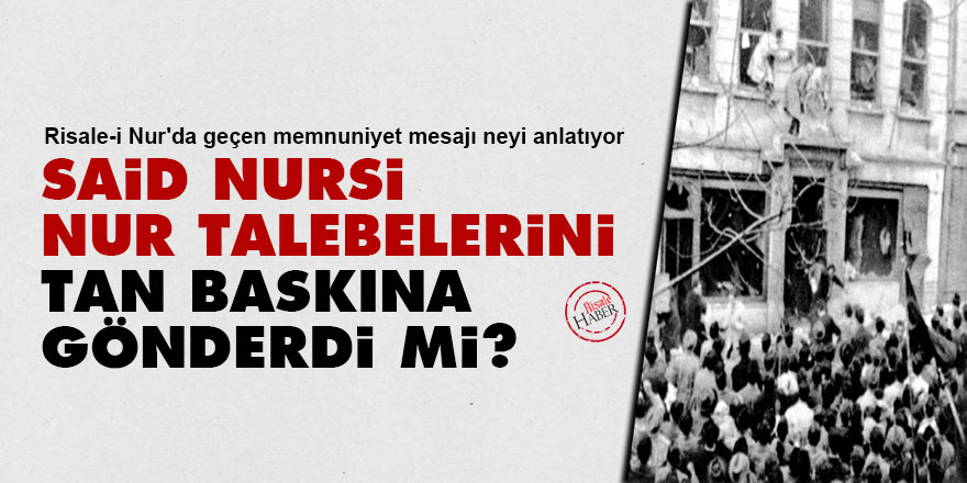 Said Nursi, Nur talebelerini Tan Baskına gönderdi mi?