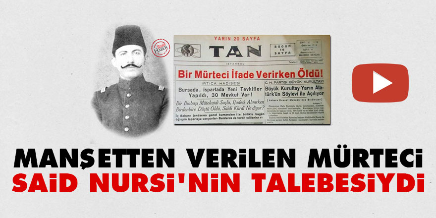 Manşetten verilen mürteci Said Nursi'nin talebesiydi