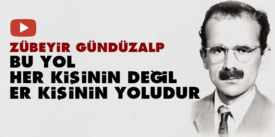 Zübeyir Gündüzalp: Bu yol her kişinin değil er kişinin yoludur