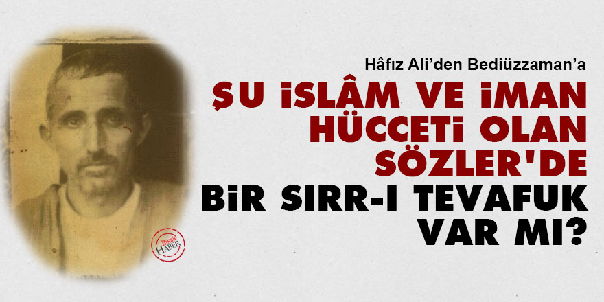 Acaba şu İslâm ve iman hücceti olan Sözler'de bir sırr-ı tevafuk var mı?