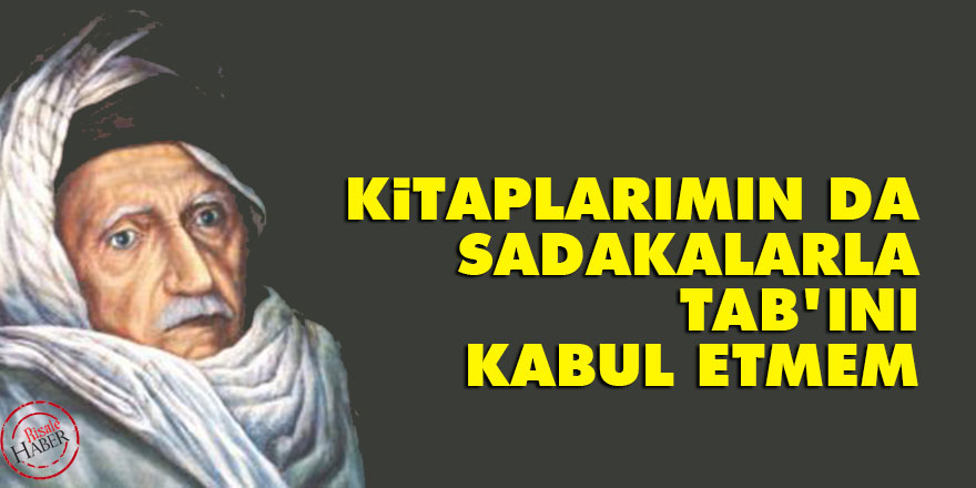 Kitaplarımın da sadakalarla tab'ını kabul etmem
