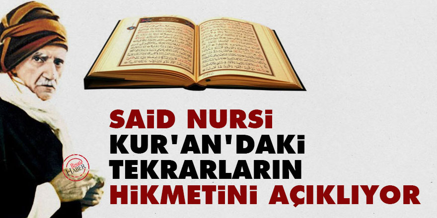 Said Nursi Kur'an'daki tekrarların hikmetini açıklıyor