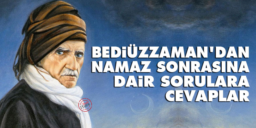 Bediüzzaman'dan namaz sonrasına dair sorulara cevaplar