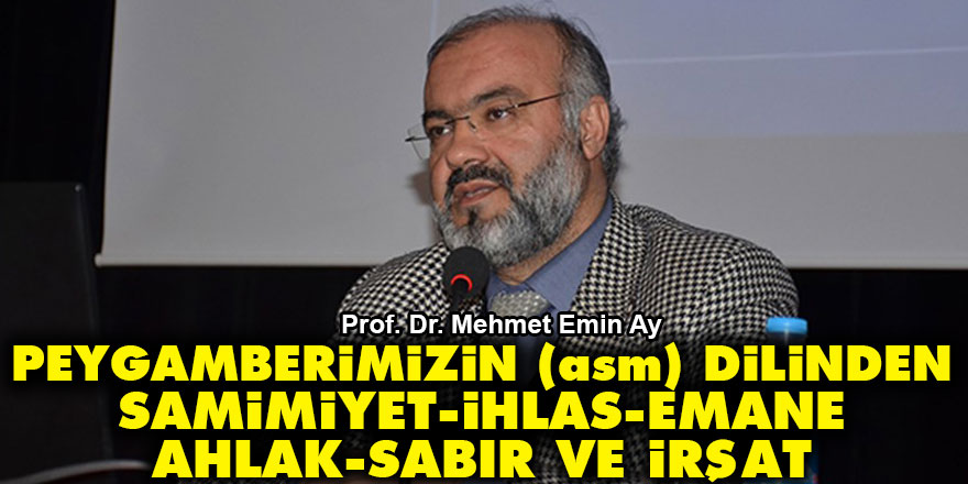 Peygamberimizin (asm) dilinden samimiyet, ihlas, emanet, ahlak, sabır ve irşat