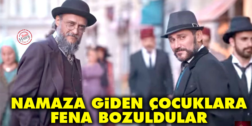 Payitaht Abdülhamid'den dikkat çeken mesaj: Namaza giden çocuklara bozuldular