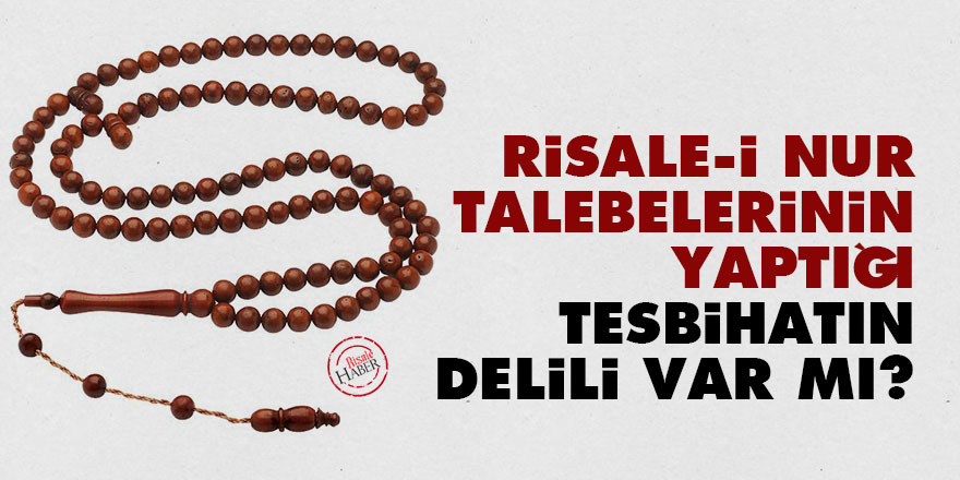 Risale-i Nur talebelerinin yaptığı tesbihatın delili var mı?