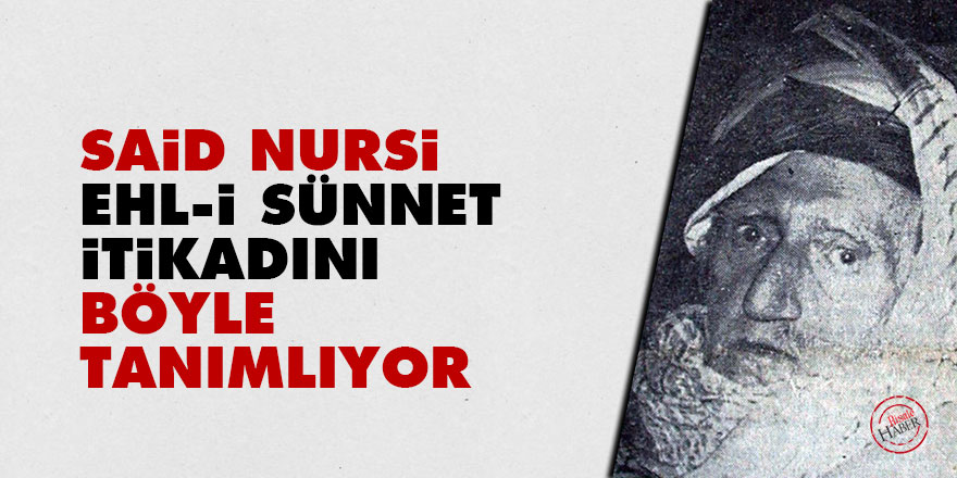Said Nursi, Ehl-i sünnet itikadını böyle tanımlıyor