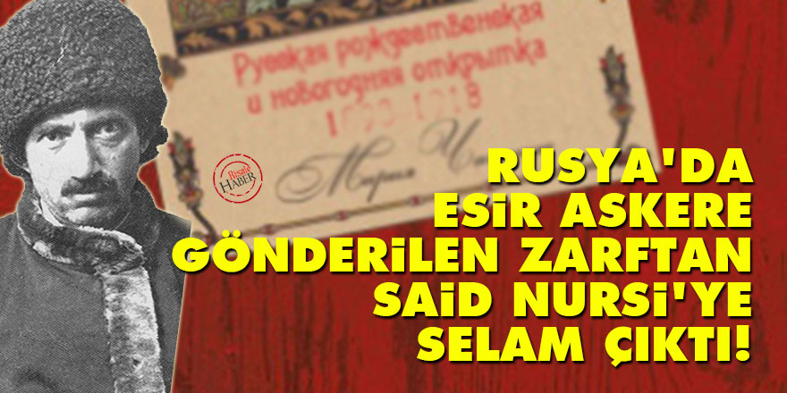 Rusya'da esir askere gönderilen zarftan Said Nursi'ye selam çıktı!