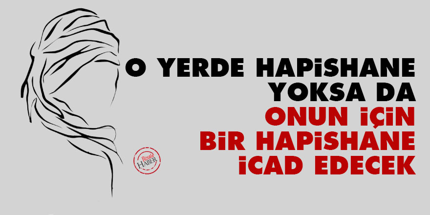 Bediüzzaman: O yerde hapishane yoksa da, onun için bir hapishane icad edecek