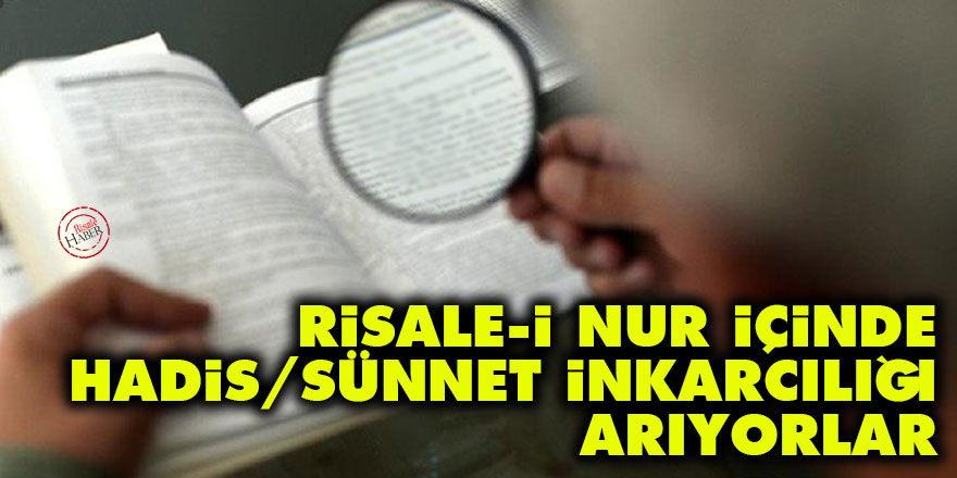 Risale-i Nur içinde 'hadis/sünnet inkarcılığı' arıyorlar