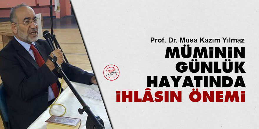 Müminin günlük hayatında ihlâsın önemi