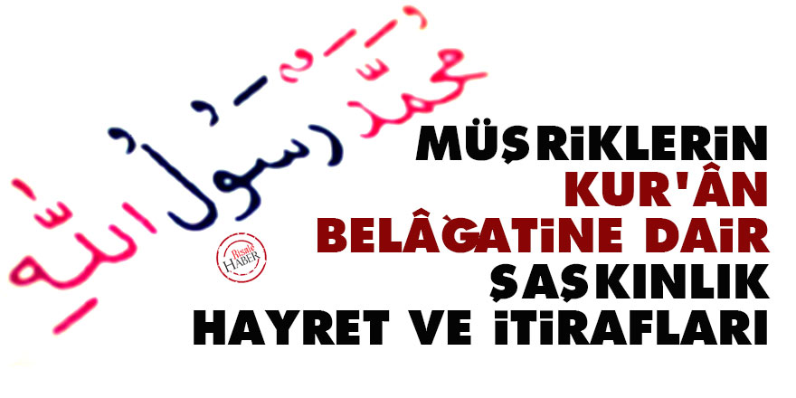 Müşriklerin Kur’ân belâğatine dair şaşkınlık, hayret ve itirafları