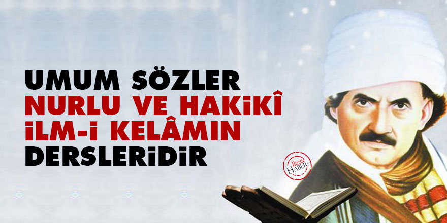 Bediüzzaman: Umum Sözler, nurlu ve hakikî ilm-i kelâmın dersleridir