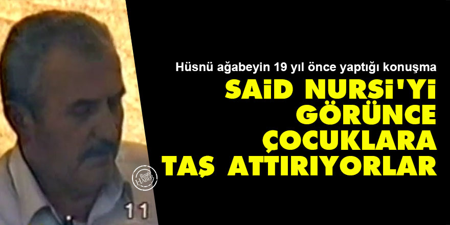 Said Nursi'yi görünce çocuklara taş attırıyorlar