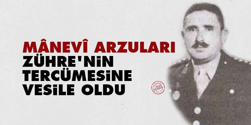 Hulusi'den Bediüzzaman'a: Mânevî arzuları, Zühre'nin tercümesine vesile oldu