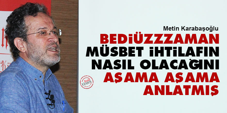 Bediüzzzaman, müsbet ihtilafın nasıl olacağını aşama aşama anlatmış