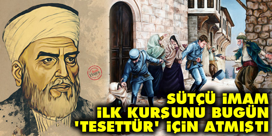 Sütçü İmam ilk kurşunu bugün, 'tesettür' için atmıştı