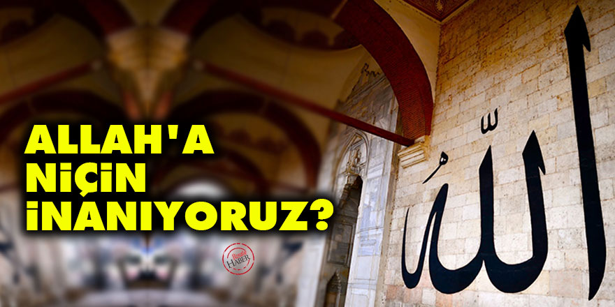 Allah'a niçin inanıyoruz?