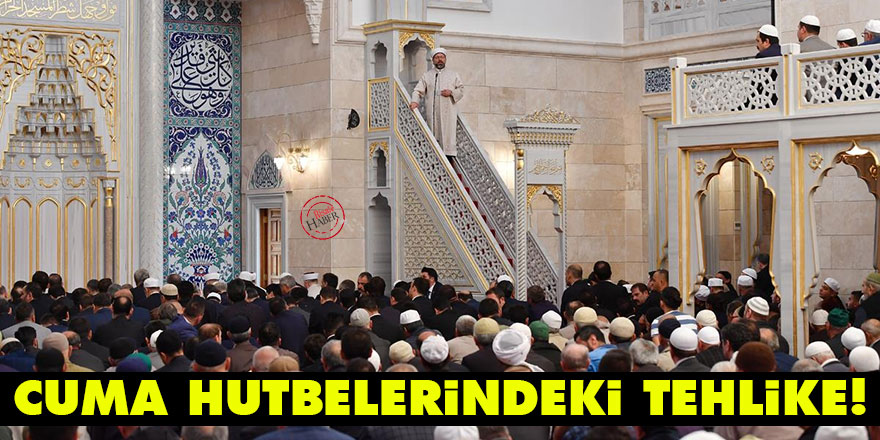 Cuma hutbelerindeki tehlike!