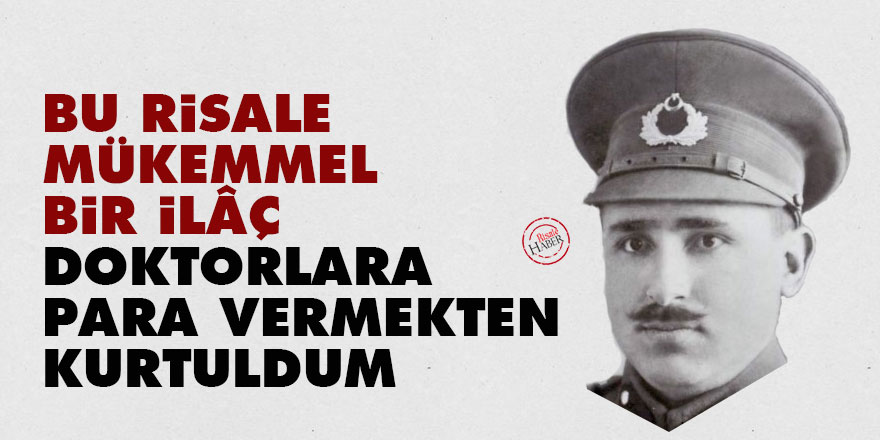 Bu risale mükemmel bir ilâç, doktorlara para vermekten kurtuldum