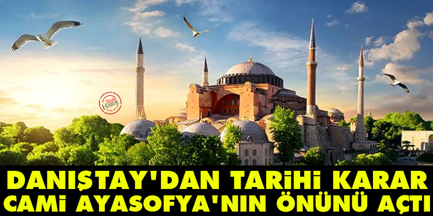 Tarihi karar: Danıştay Cami Ayasofya'nın önünü açtı