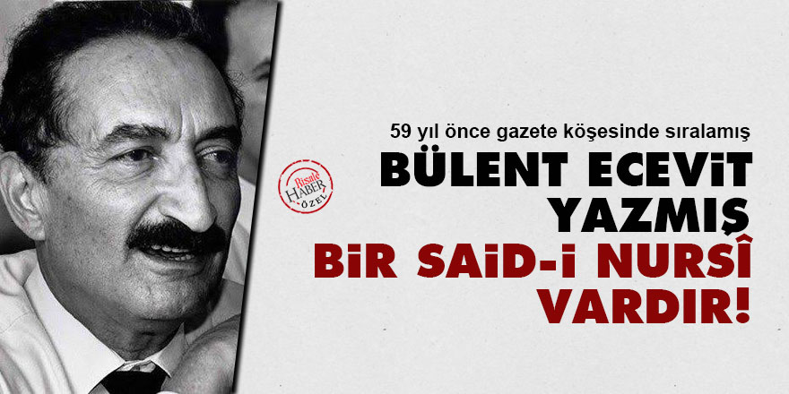 Bülent Ecevit yazmış: Bir Said-i Nursî vardır!