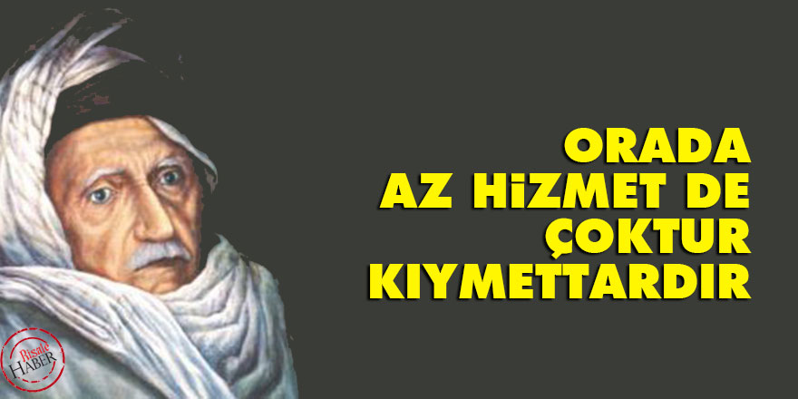 Bediüzzaman: Orada az hizmet de çoktur, kıymettardır