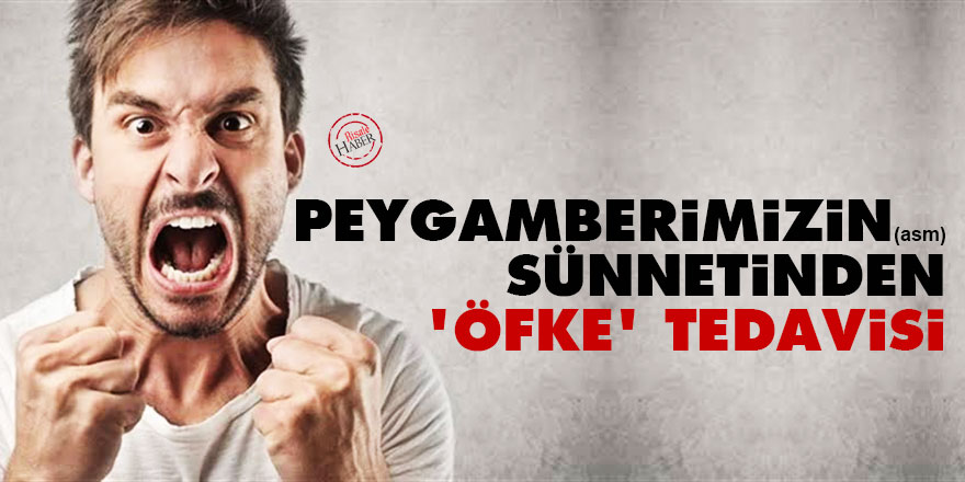 Peygamberimizin (asm) sünnetinden 'öfke' tedavisi