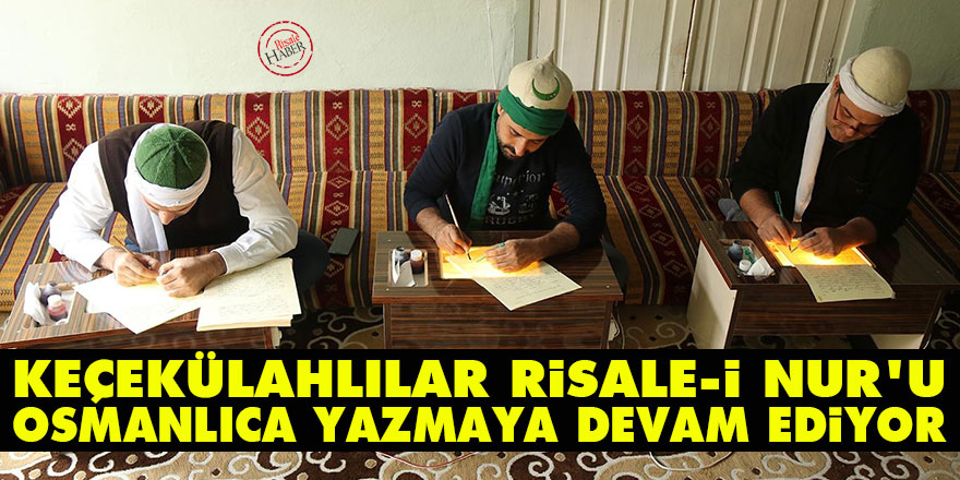 Keçekülahlılar Risale-i Nur'u Osmanlıca yazmaya devam ediyor