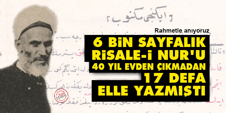 6 bin sayfalık Risale-i Nur’u 40 yıl evden çıkmadan 17 defa elle yazmıştı