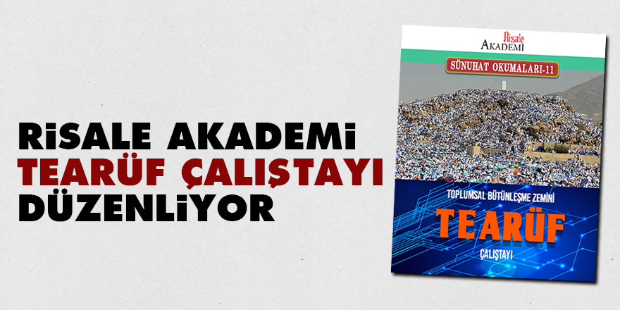 Risale Akademi 'Tearüf Çalıştayı' düzenliyor