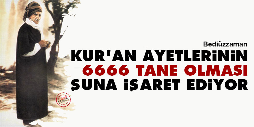 Kur'an ayetlerinin 6666 tane olması şuna işaret ediyor