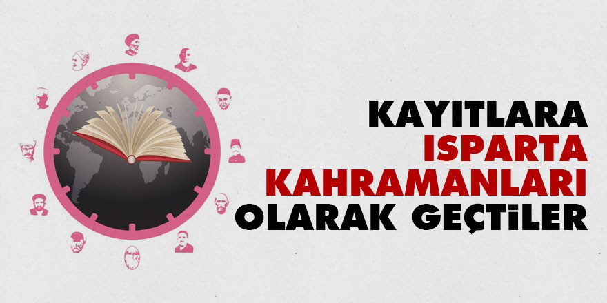 Kayıtlara Isparta Kahramanları olarak geçtiler