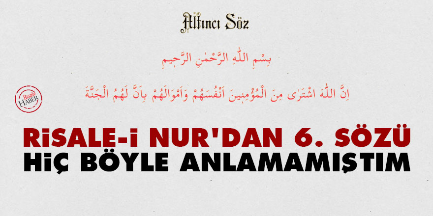 Risale-i Nur'dan 6. Sözü hiç böyle böyle anlamamıştım
