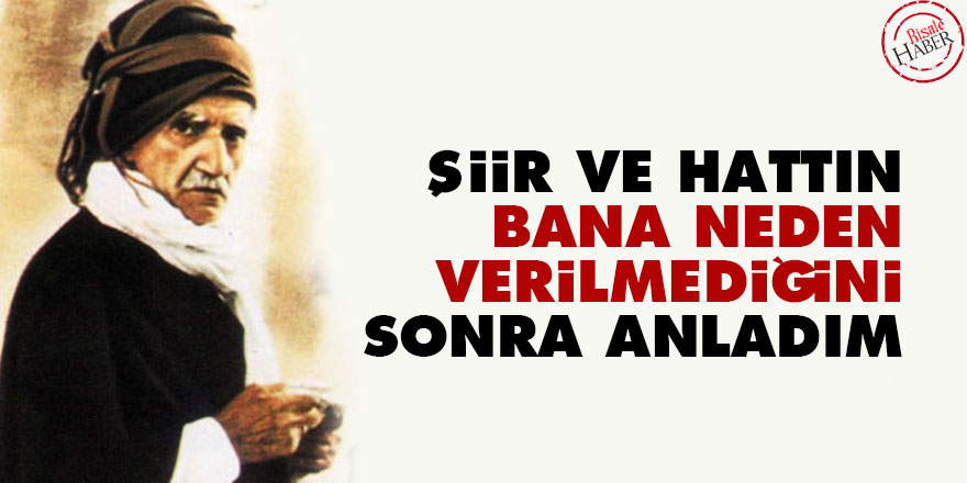 Bediüzzaman: Şiir ve hattın bana neden verilmediğini sonra anladım