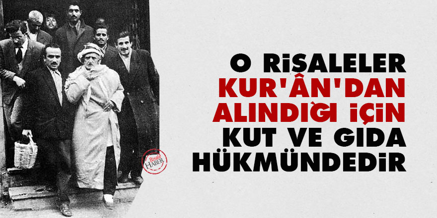 O risaleler Kur'ân'dan alındığı için kut ve gıda hükmündedir