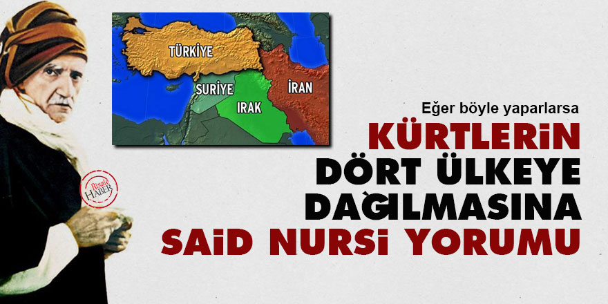 Kürtlerin dört ülkeye dağılmasına Said Nursi yorumu