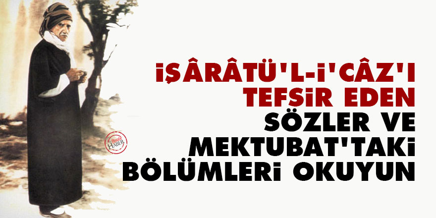 İşârâtü'l-İ'câz'ı tefsir eden Sözler ve Mektubat'taki bölümleri okuyun