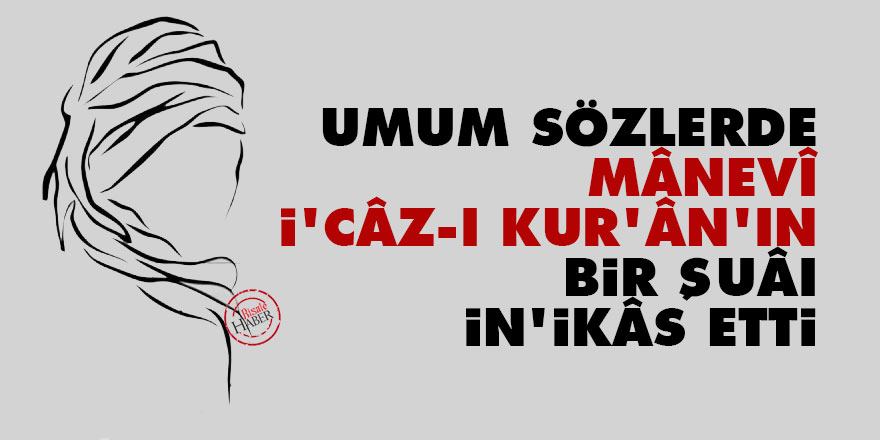 Umum Sözlerde mânevî i'câz-ı Kur'ân'ın bir şuâı in'ikâs etti