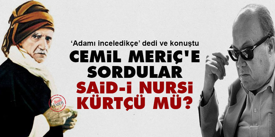 Cemil Meriç'e sordular: Said-i Nursi Kürtçü mü?