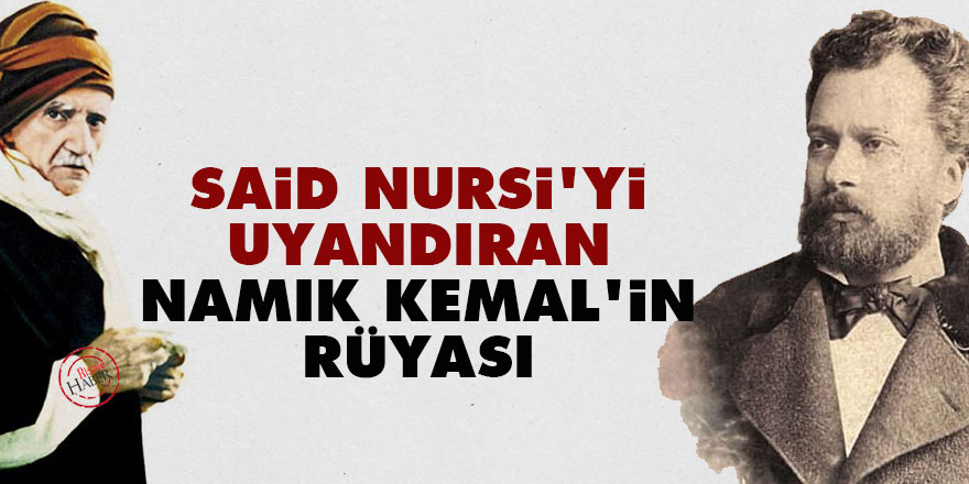 Said Nursi'yi uyandıran Namık Kemal'in rüyası