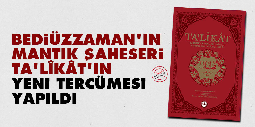 Bediüzzaman’ın ‘mantık şaheser’i Ta‘lîkât’ın yeni tercümesi yapıldı