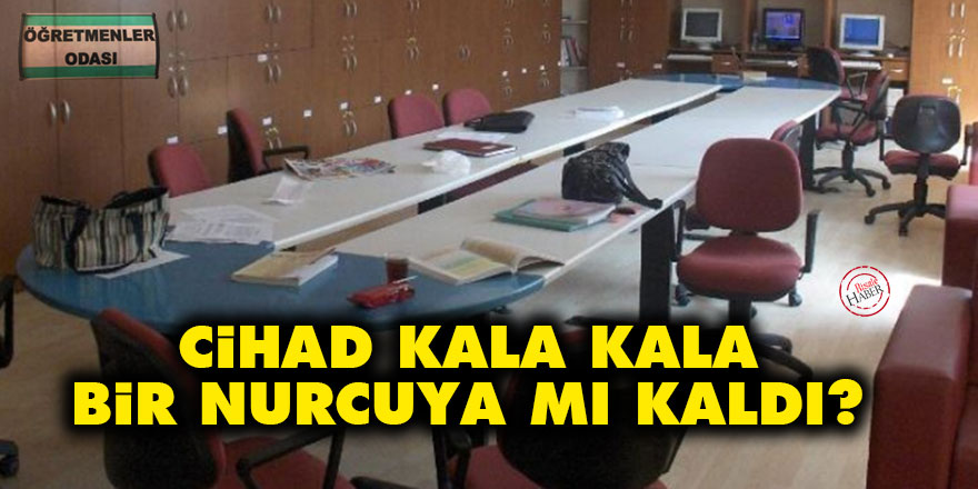 Cihad kala kala bir Nurcuya mı kaldı?