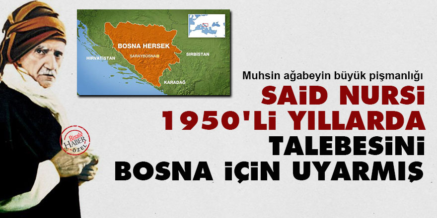 Said Nursi, 1950'li yıllarda talebesini Bosna için uyarmış
