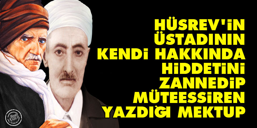 Hüsrev'in, Üstadının kendi hakkında hiddetini zannedip müteessiren yazdığı mektup