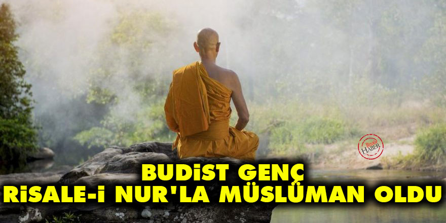Budist genç Risale-i Nur'la Müslüman oldu