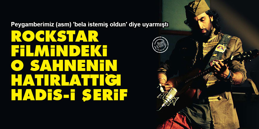 Rockstar filmindeki o sahnenin hatırlattığı Hadis-i Şerif
