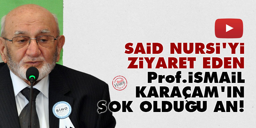 Said Nursi'yi ziyaret eden Prof. İsmail Karaçam'ın şok olduğu an!