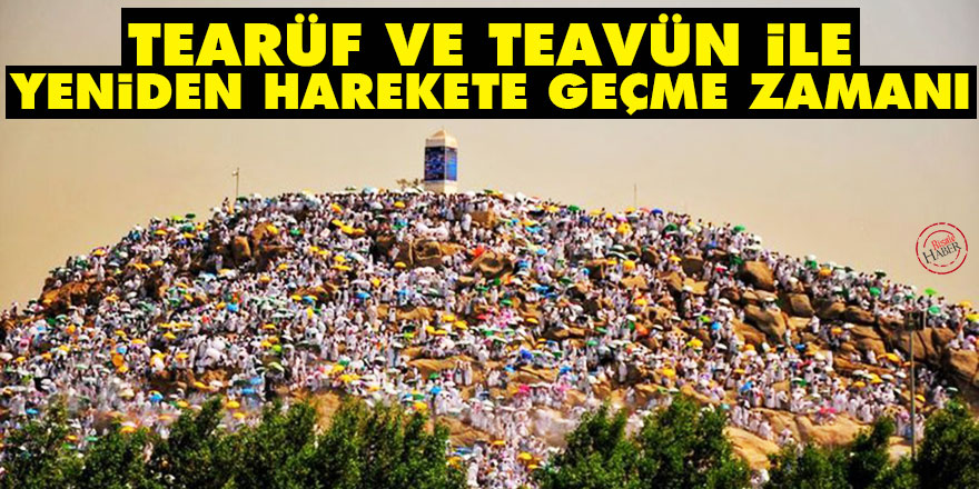 Tearüf ve teavün ile yeniden harekete geçme zamanı